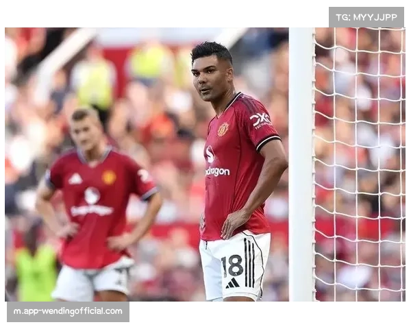 英超焦点战曼联惊险逆转布莱顿 卡塞米罗掌控中场展核心价值 英超焦点战曼联惊险逆转布莱顿 卡塞米罗掌控中场展核心价值